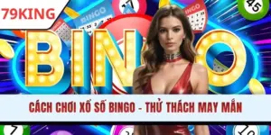 Cách Chơi Xổ Số Bingo - Thử Thách May Mắn, Thưởng Bất Ngờ