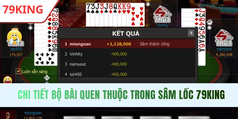 Chi tiết bộ bài quen thuộc trong Sâm Lốc 79KING
